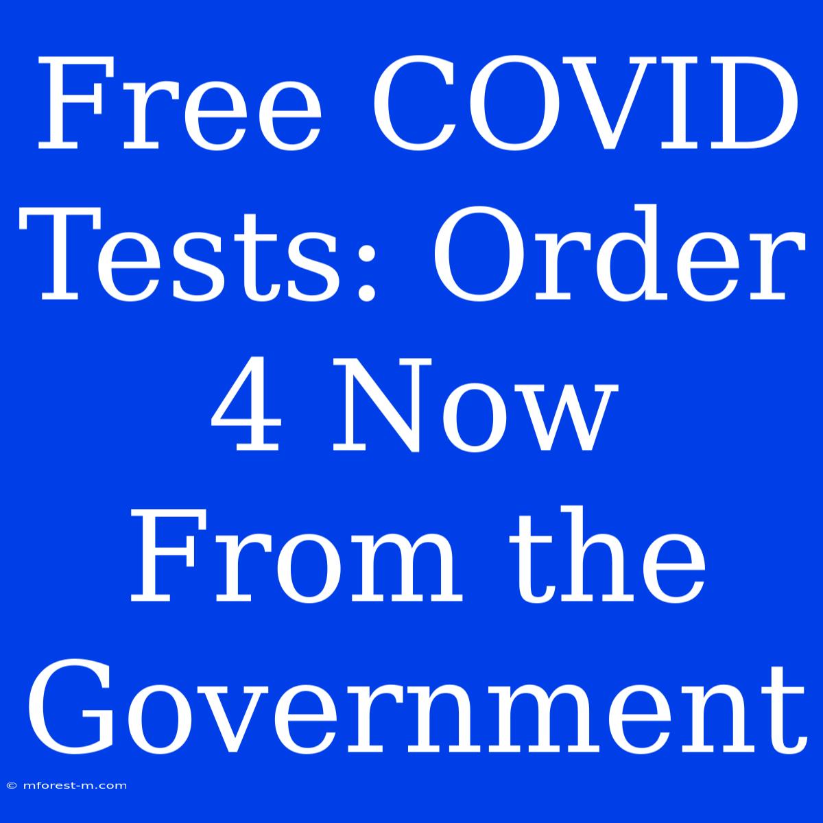 Free COVID Tests: Order 4 Now From The Government