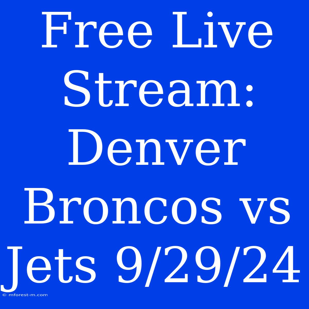 Free Live Stream: Denver Broncos Vs Jets 9/29/24 