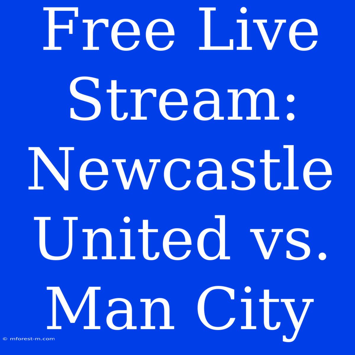 Free Live Stream: Newcastle United Vs. Man City