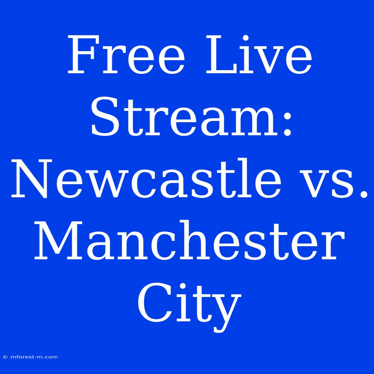 Free Live Stream: Newcastle Vs. Manchester City