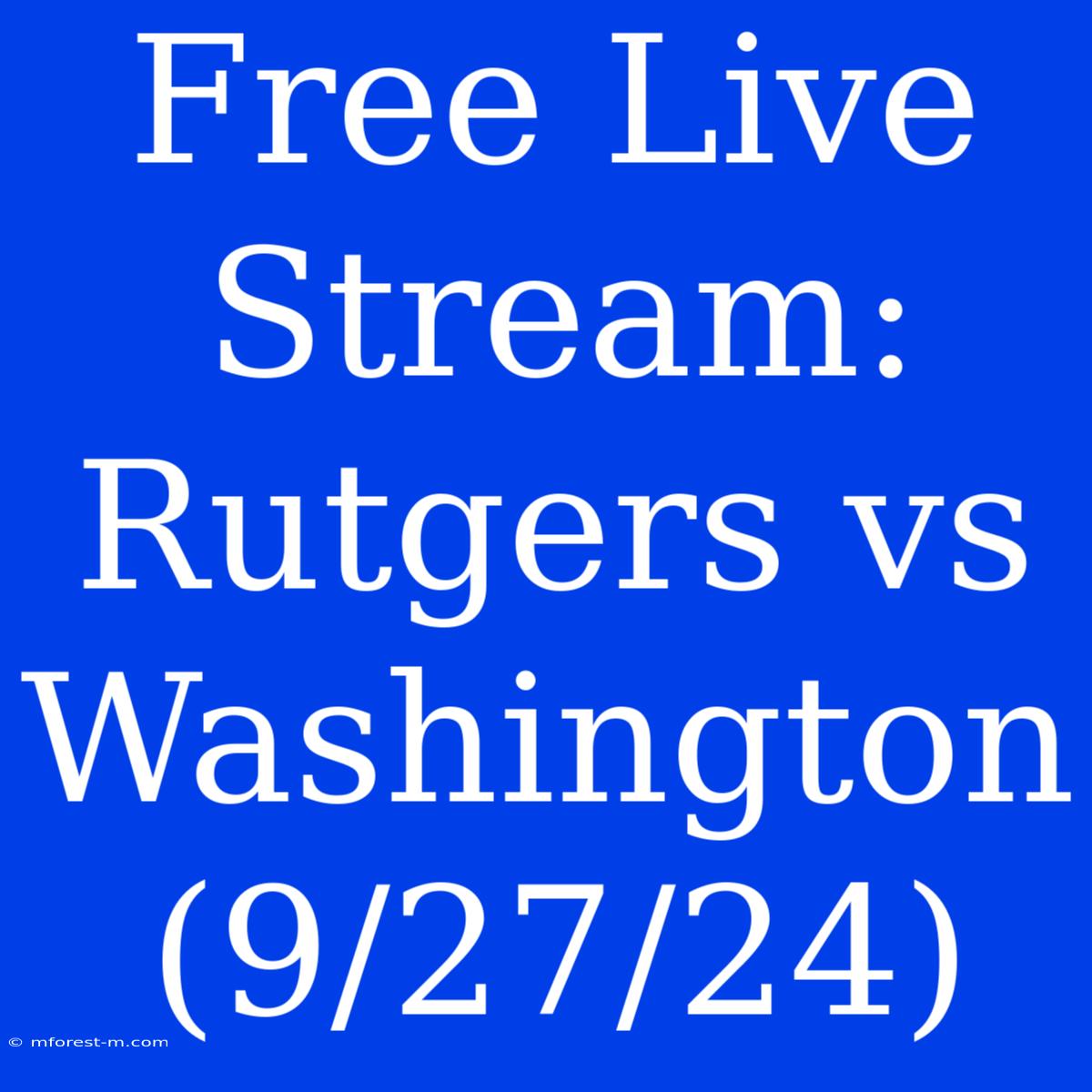 Free Live Stream: Rutgers Vs Washington (9/27/24)