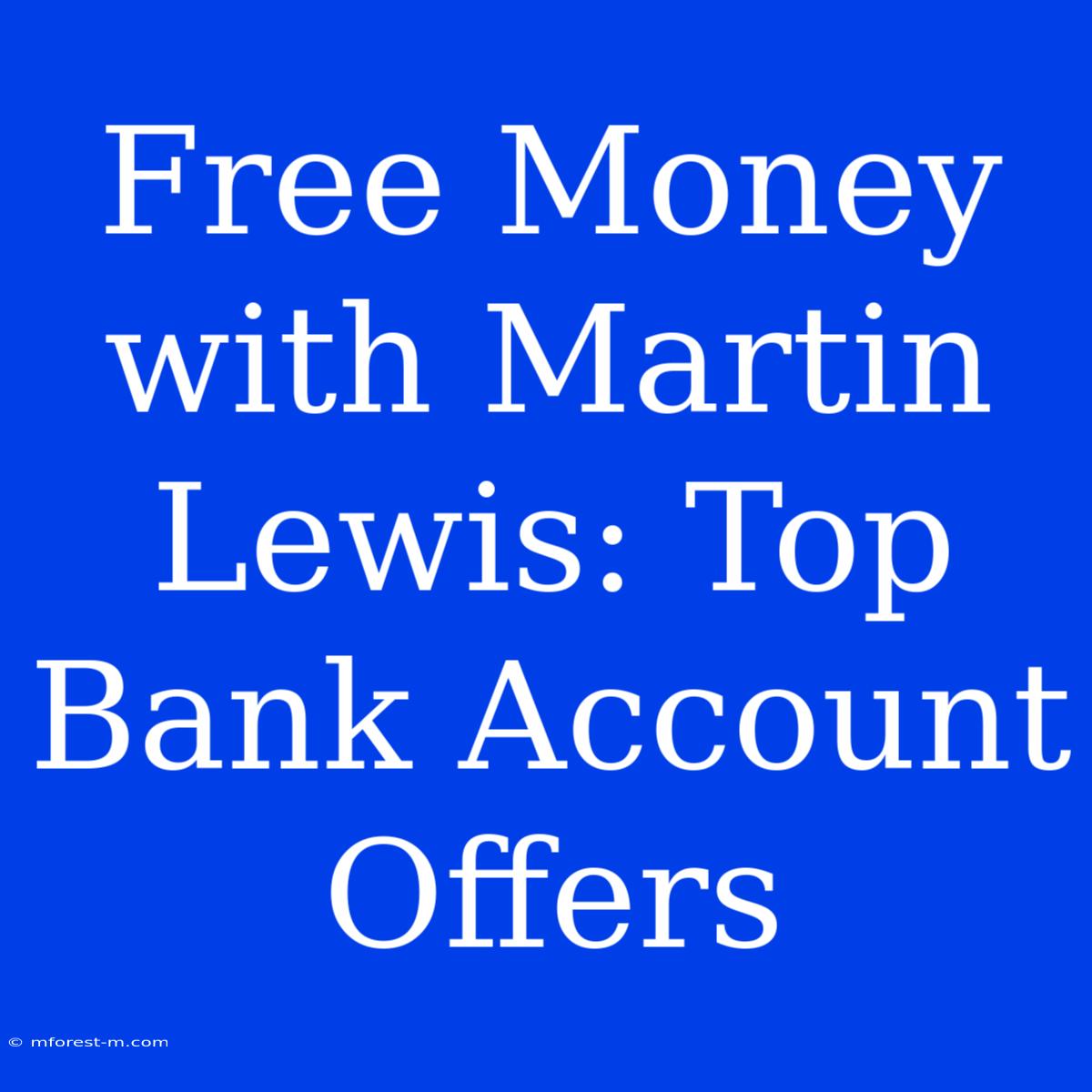 Free Money With Martin Lewis: Top Bank Account Offers 