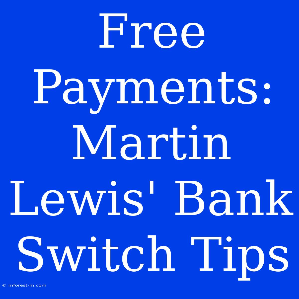 Free Payments: Martin Lewis' Bank Switch Tips