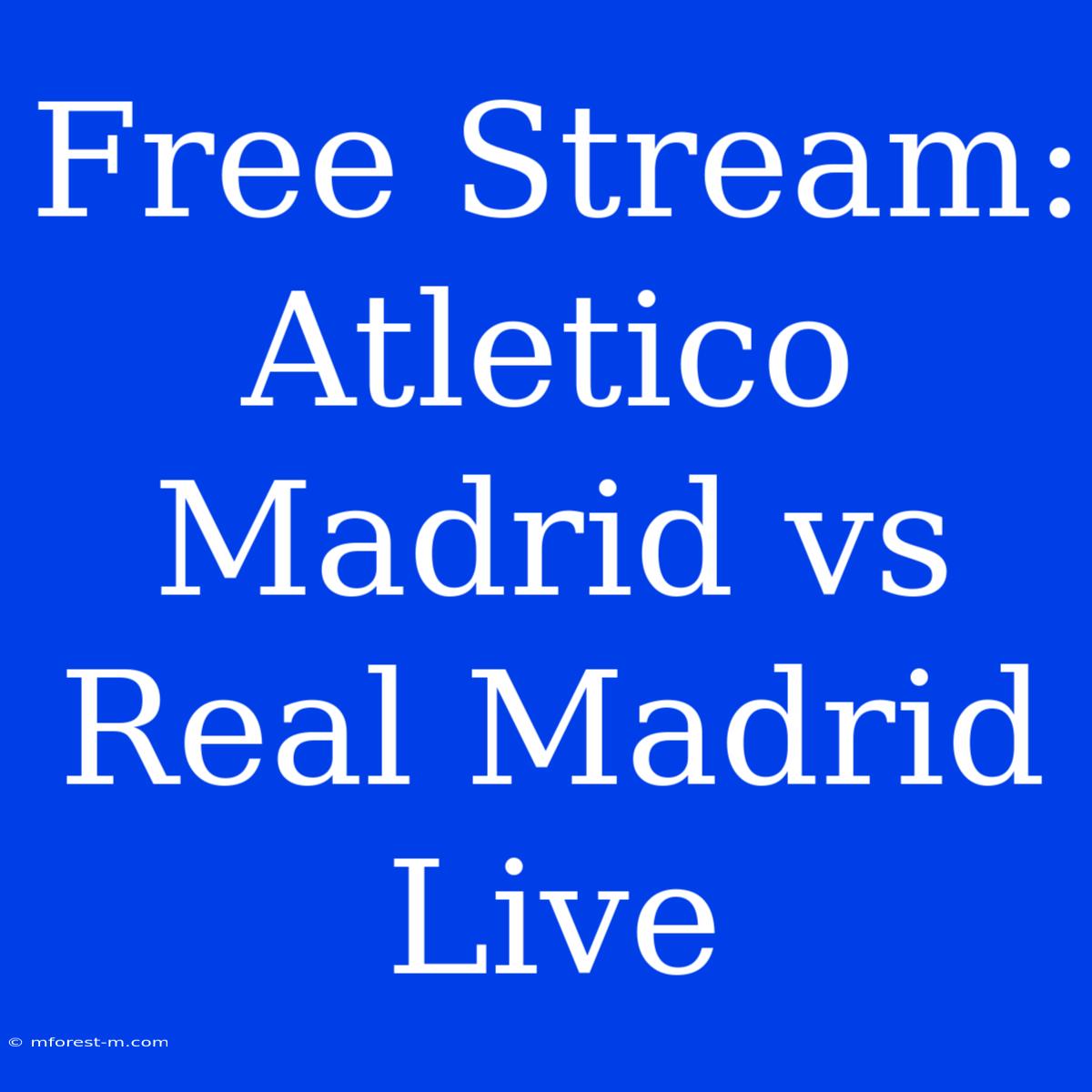 Free Stream: Atletico Madrid Vs Real Madrid Live