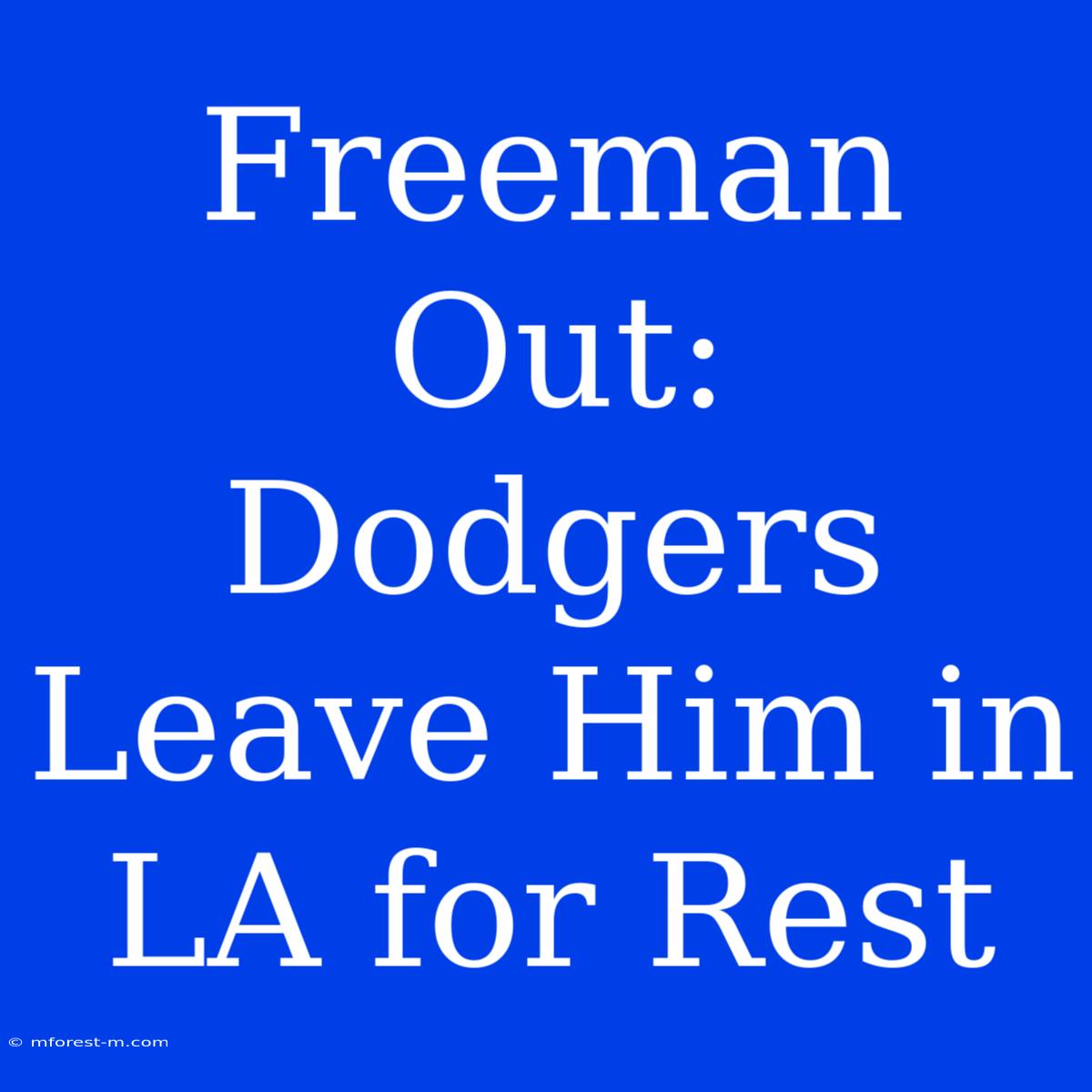 Freeman Out: Dodgers Leave Him In LA For Rest