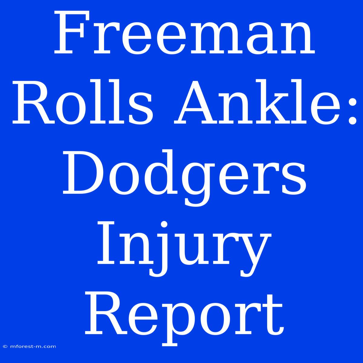 Freeman Rolls Ankle: Dodgers Injury Report