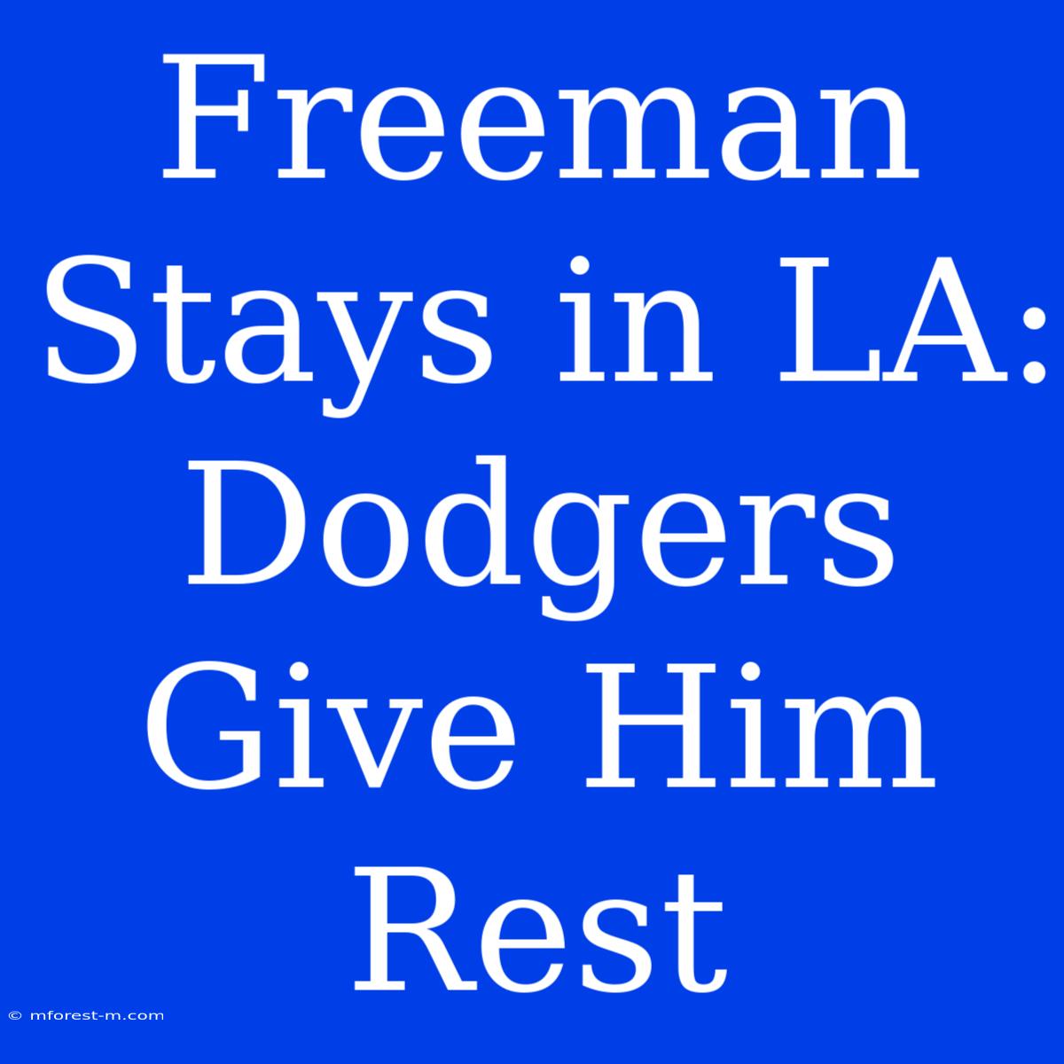 Freeman Stays In LA: Dodgers Give Him Rest