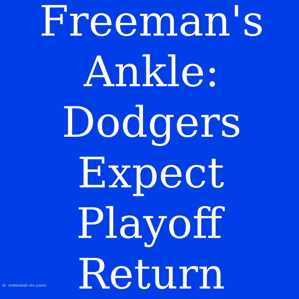 Freeman's Ankle: Dodgers Expect Playoff Return