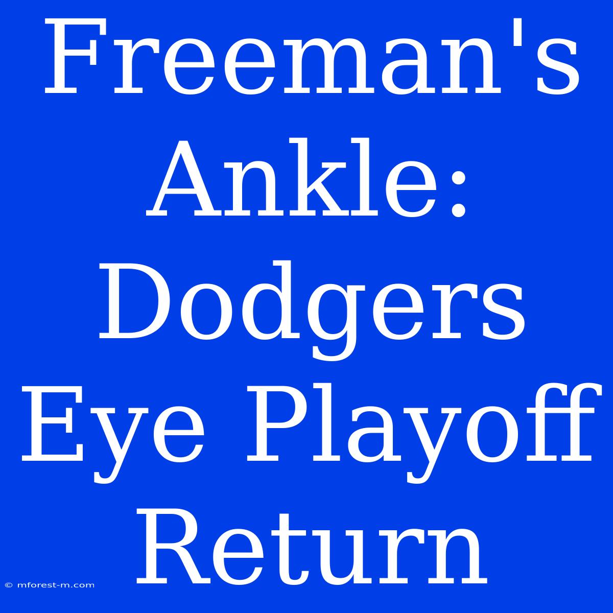 Freeman's Ankle: Dodgers Eye Playoff Return 