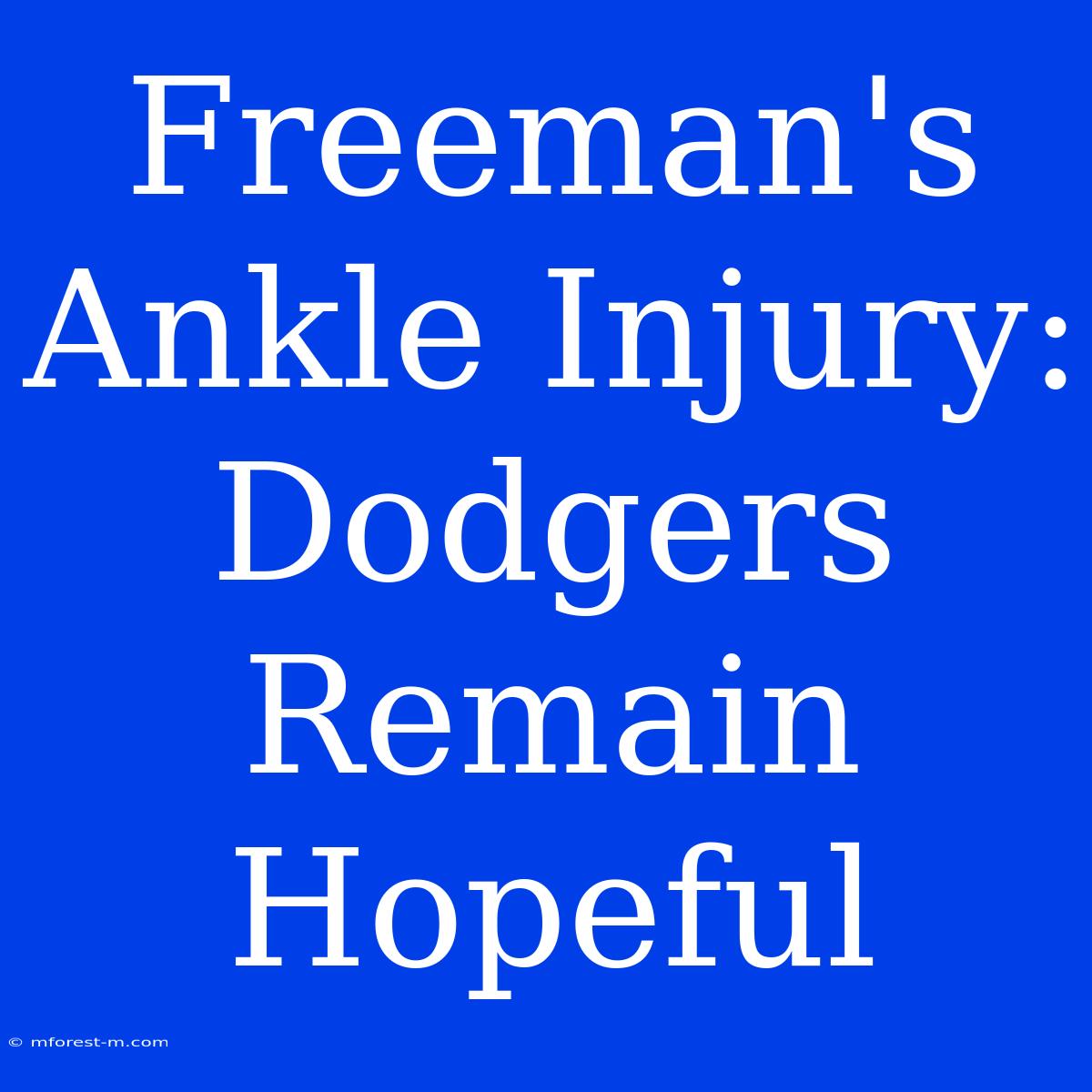 Freeman's Ankle Injury: Dodgers Remain Hopeful