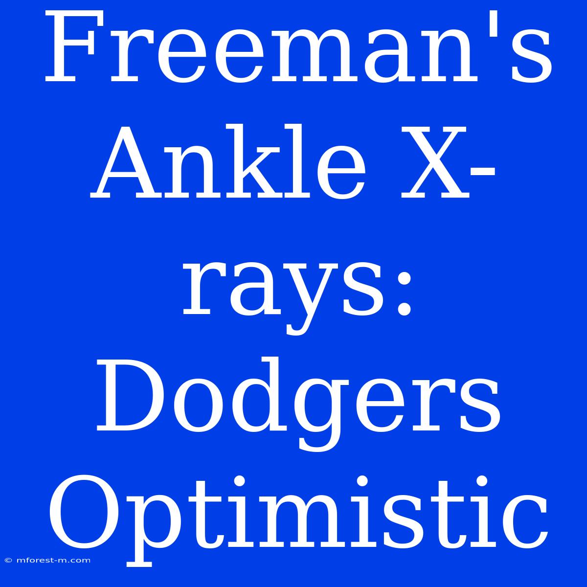 Freeman's Ankle X-rays: Dodgers Optimistic