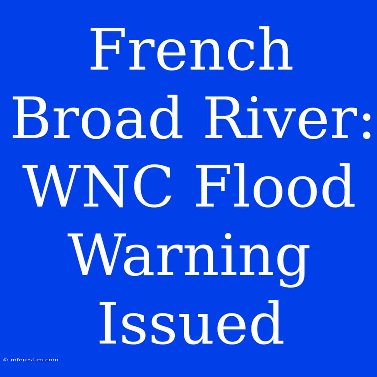 French Broad River: WNC Flood Warning Issued