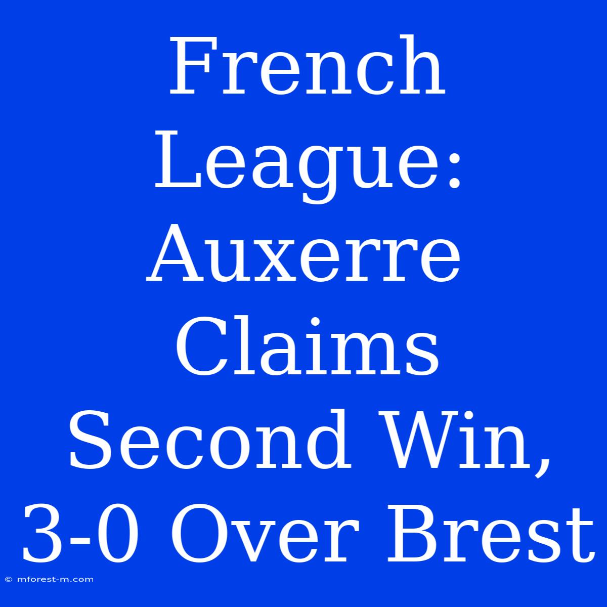 French League: Auxerre Claims Second Win, 3-0 Over Brest