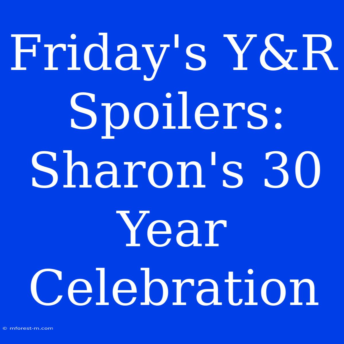 Friday's Y&R Spoilers: Sharon's 30 Year Celebration