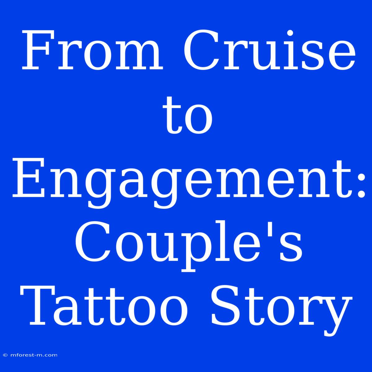 From Cruise To Engagement: Couple's Tattoo Story 