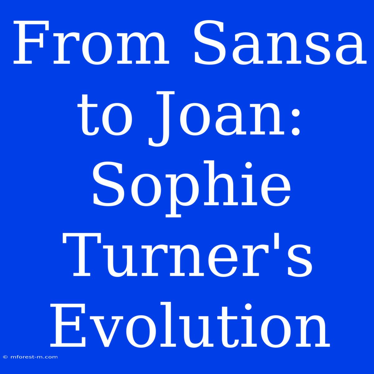 From Sansa To Joan: Sophie Turner's Evolution