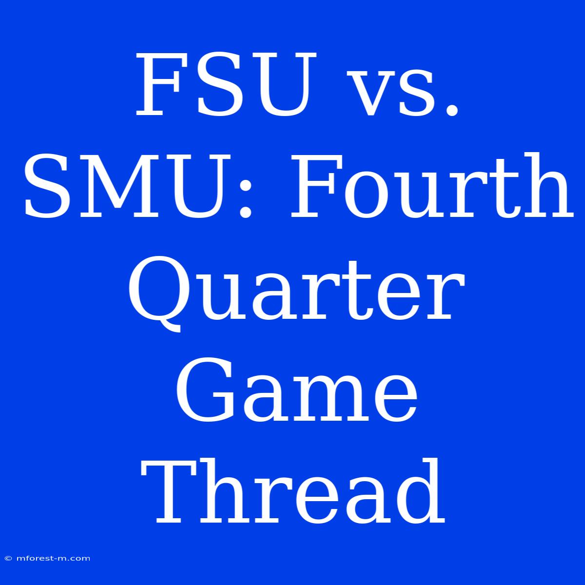 FSU Vs. SMU: Fourth Quarter Game Thread