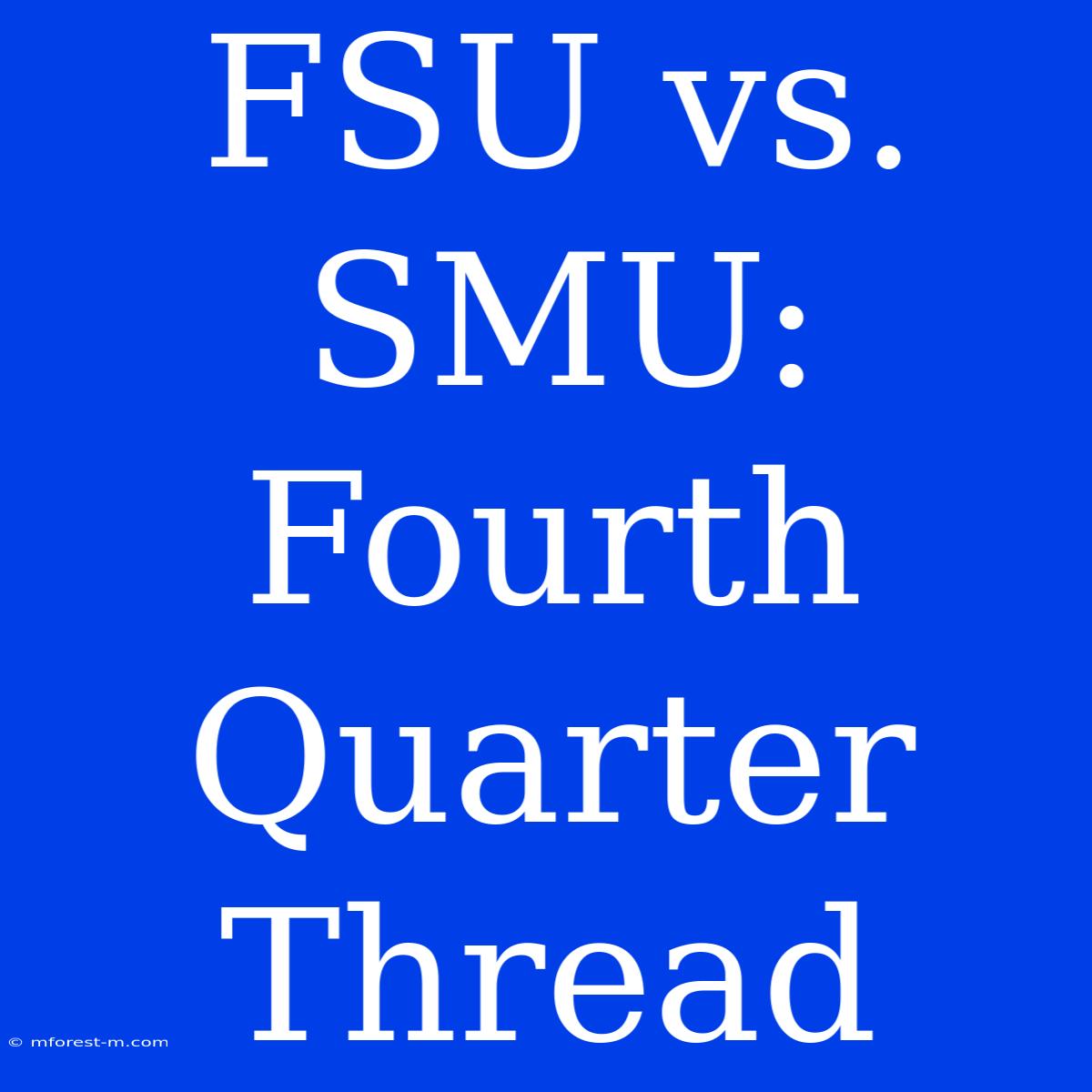 FSU Vs. SMU: Fourth Quarter Thread