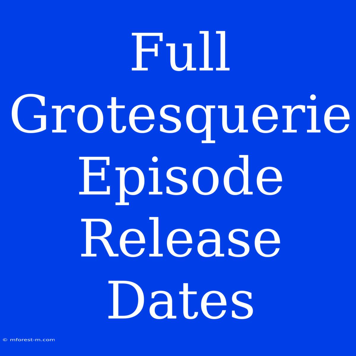 Full Grotesquerie Episode Release Dates