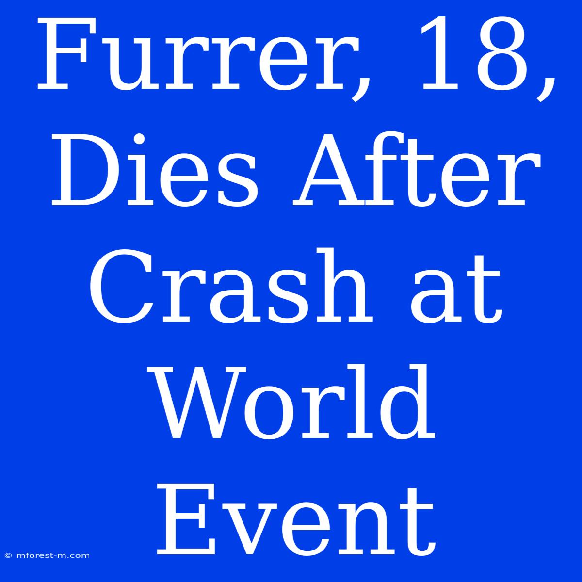 Furrer, 18, Dies After Crash At World Event