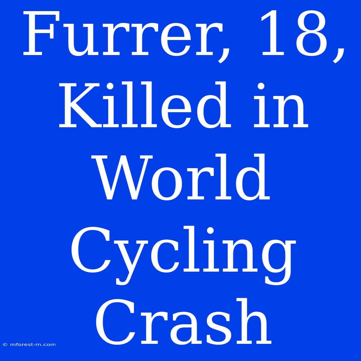 Furrer, 18, Killed In World Cycling Crash