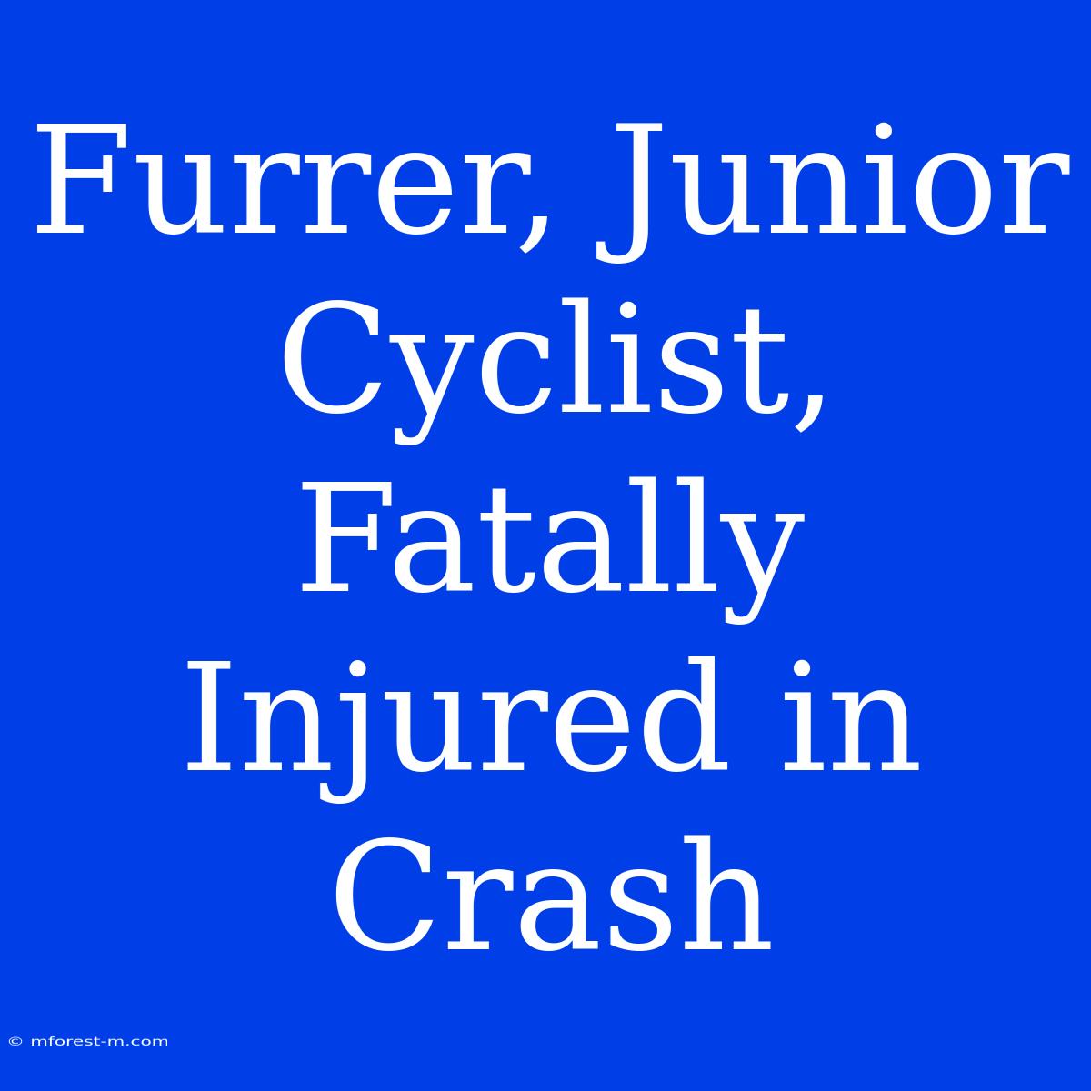 Furrer, Junior Cyclist, Fatally Injured In Crash