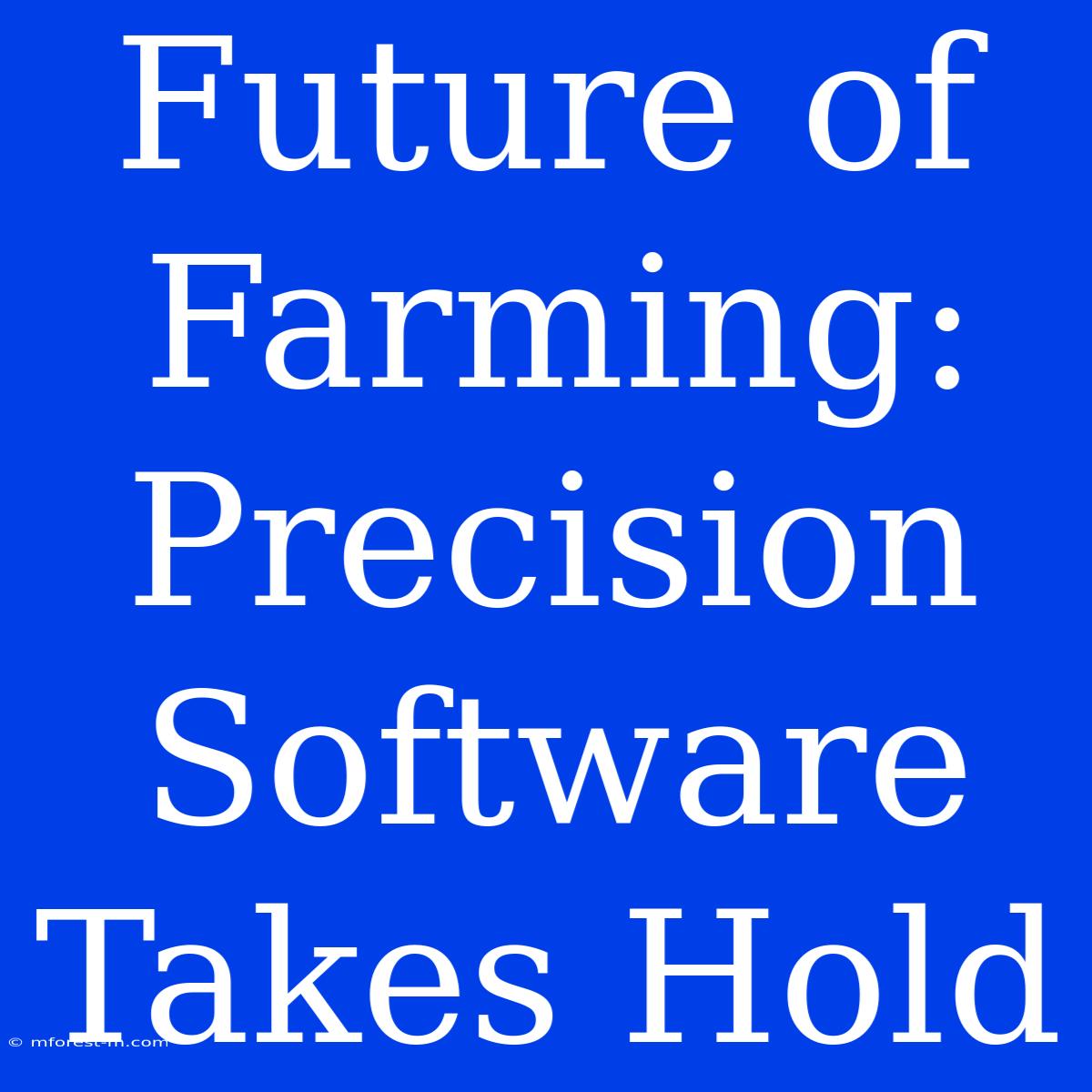 Future Of Farming: Precision Software Takes Hold