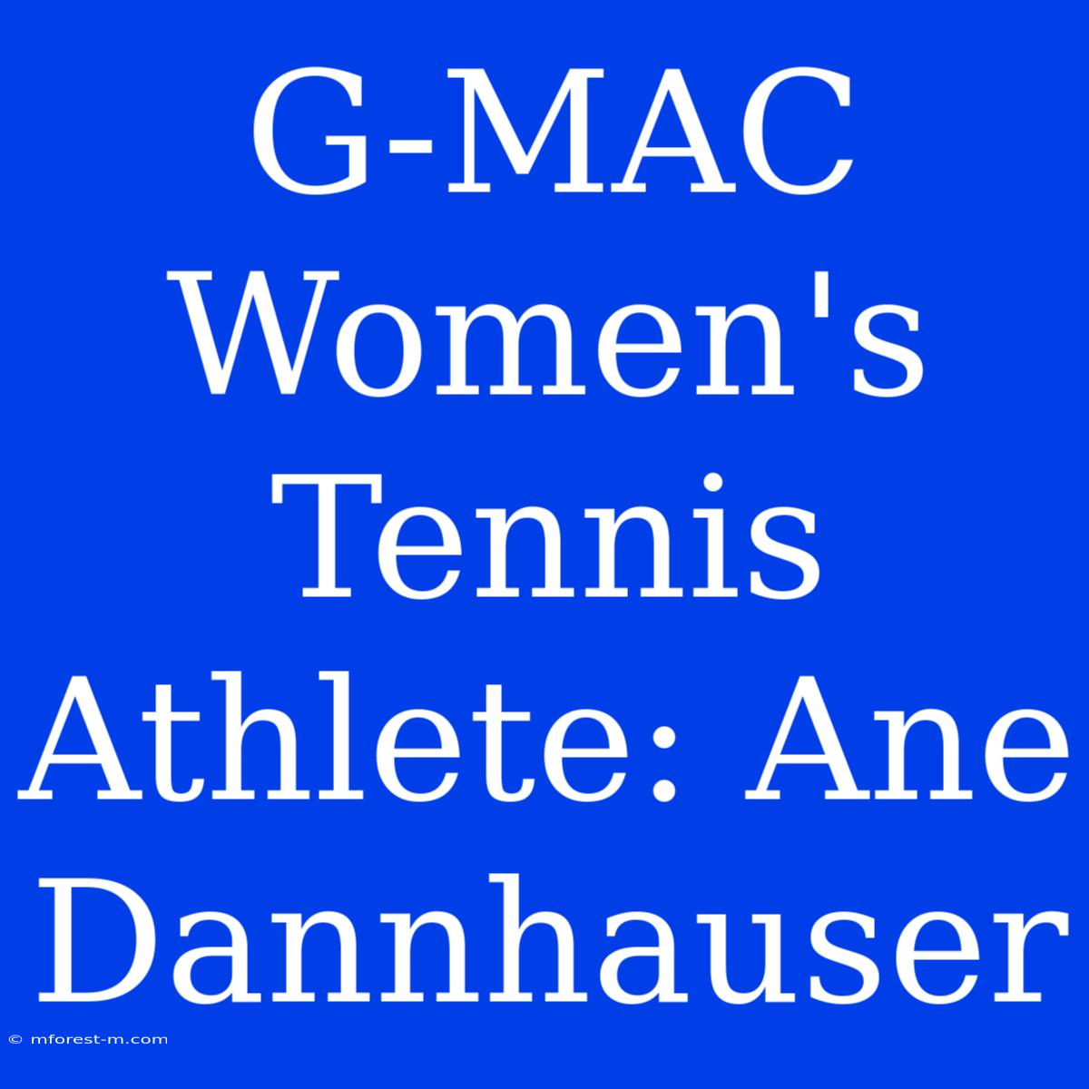 G-MAC Women's Tennis Athlete: Ane Dannhauser