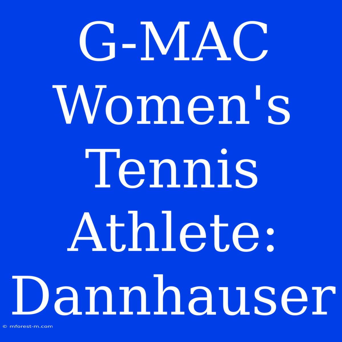 G-MAC Women's Tennis Athlete: Dannhauser