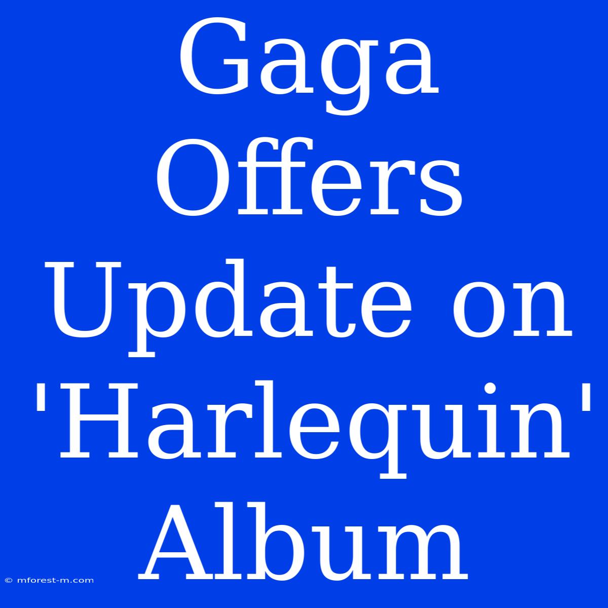 Gaga Offers Update On 'Harlequin' Album