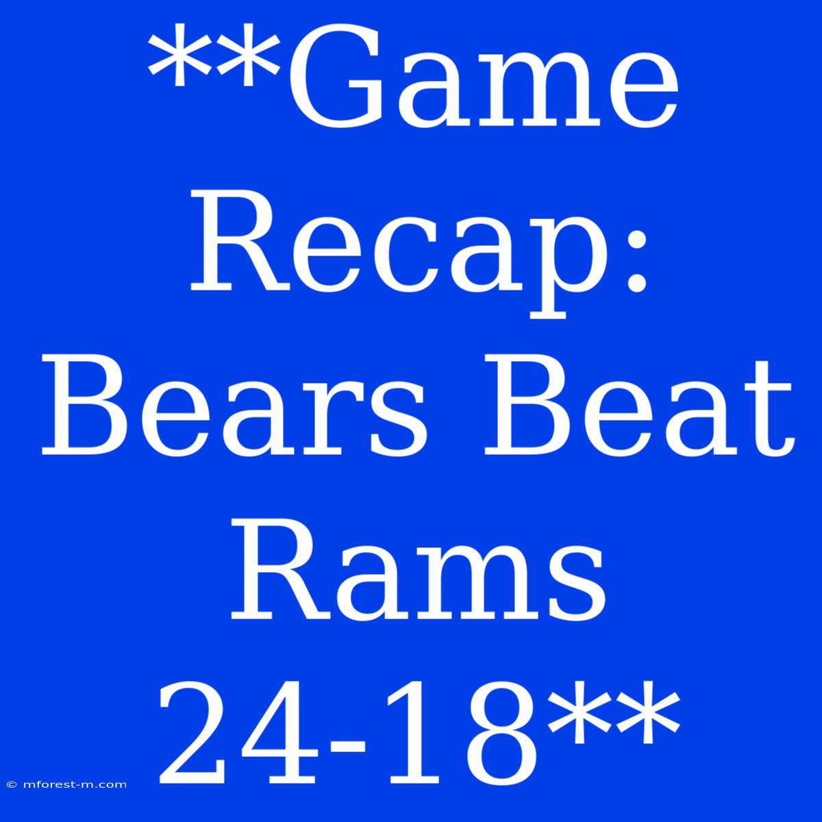 **Game Recap: Bears Beat Rams 24-18**