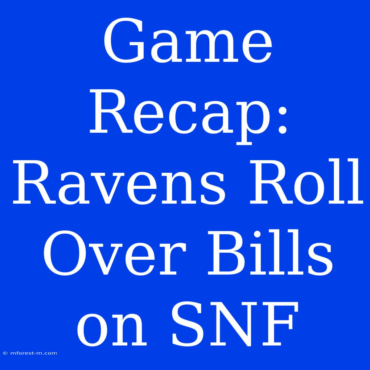 Game Recap: Ravens Roll Over Bills On SNF