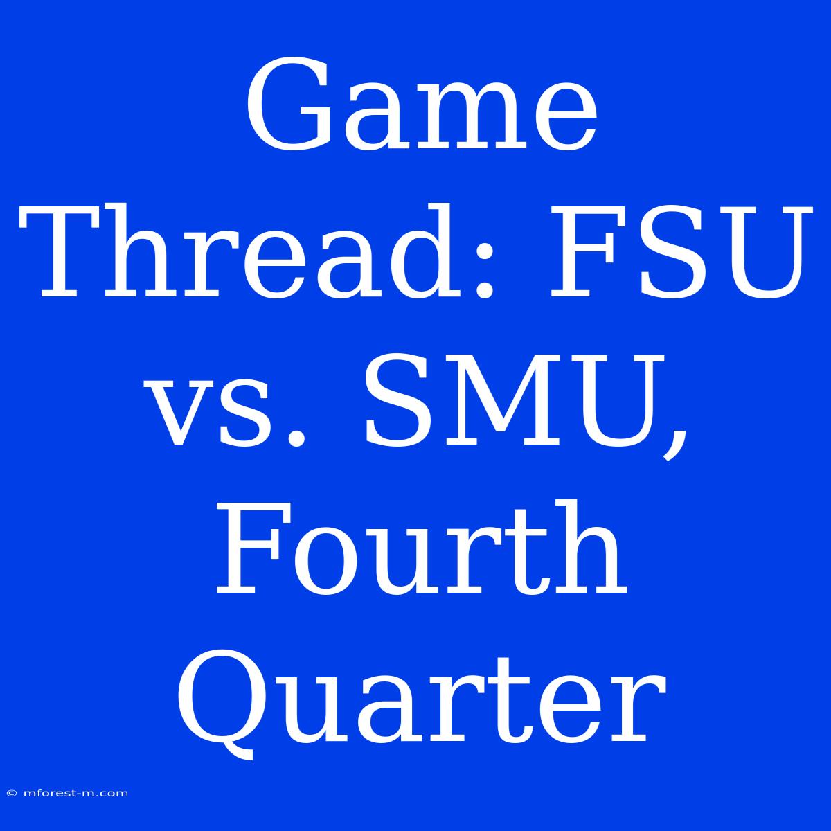 Game Thread: FSU Vs. SMU, Fourth Quarter