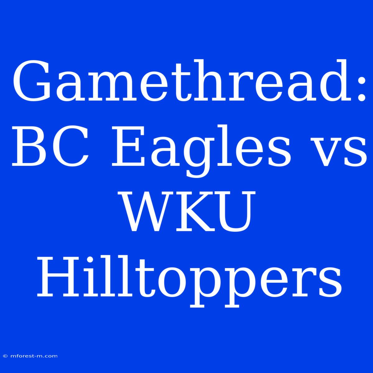 Gamethread: BC Eagles Vs WKU Hilltoppers