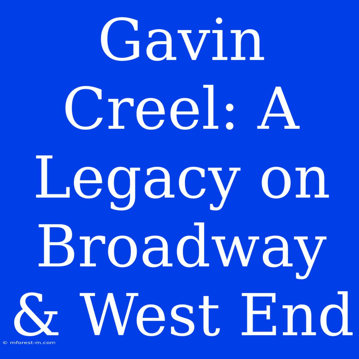 Gavin Creel: A Legacy On Broadway & West End