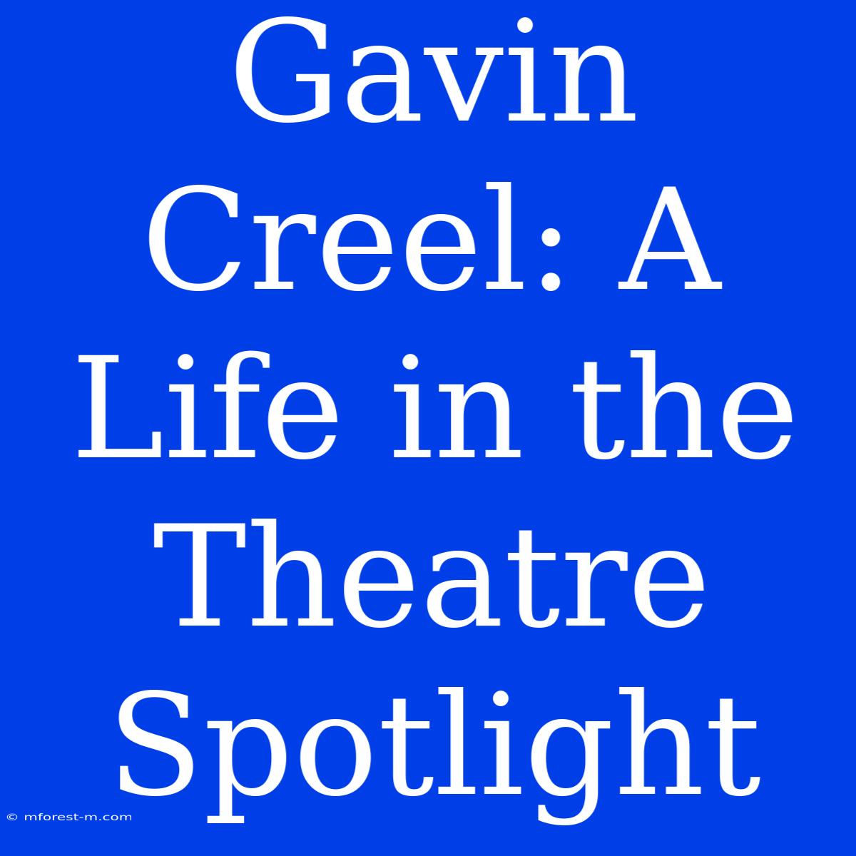 Gavin Creel: A Life In The Theatre Spotlight