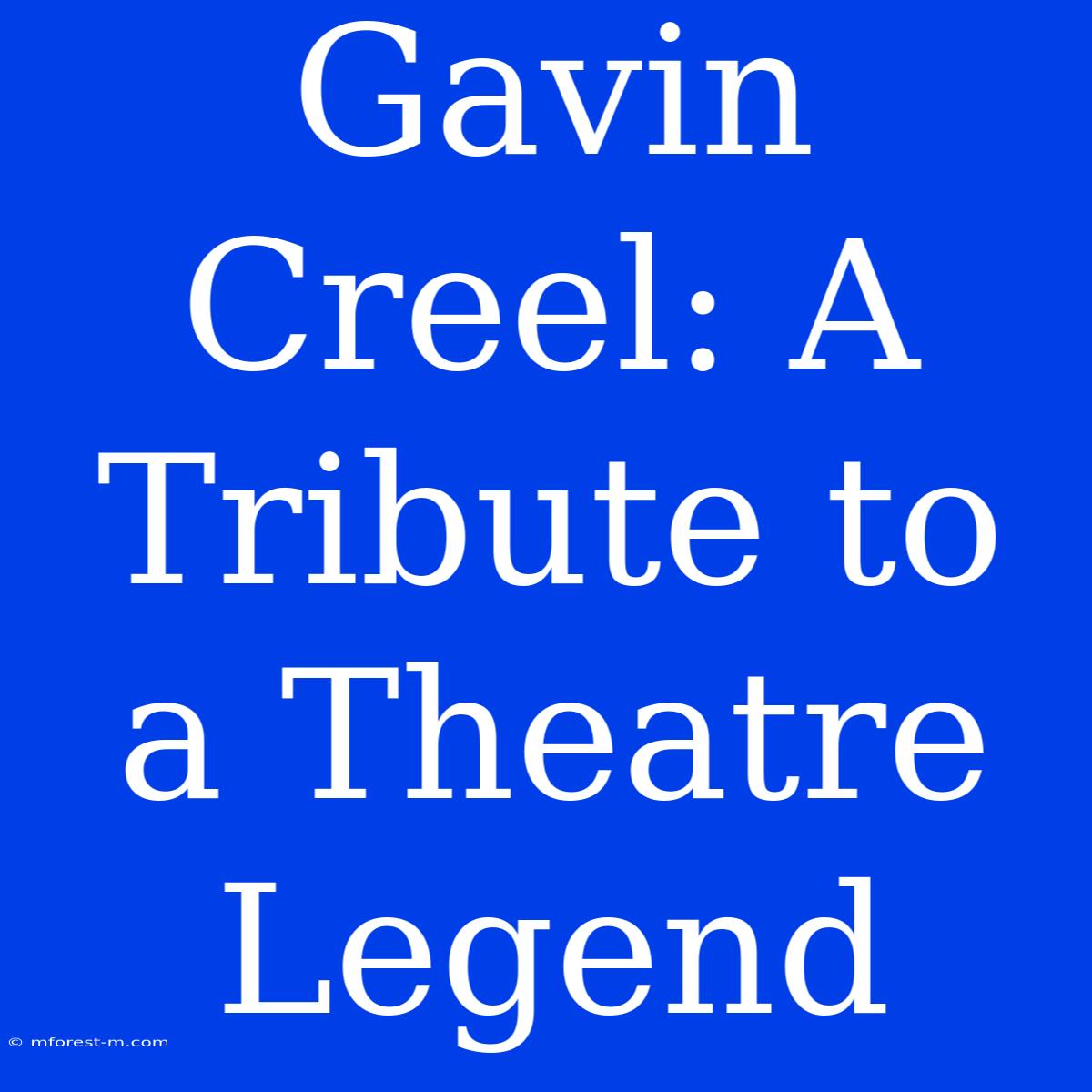 Gavin Creel: A Tribute To A Theatre Legend