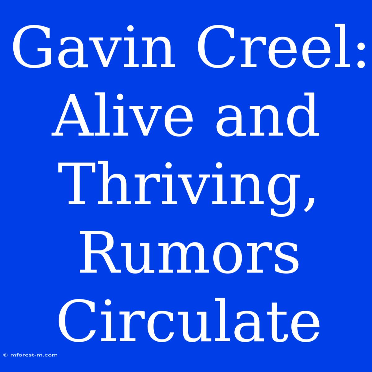 Gavin Creel: Alive And Thriving, Rumors Circulate