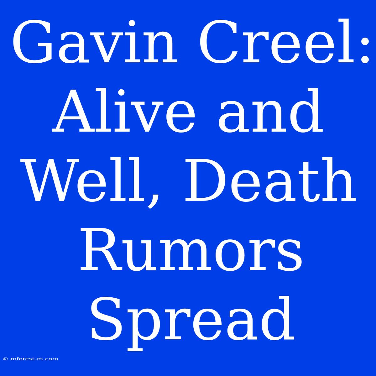 Gavin Creel: Alive And Well, Death Rumors Spread