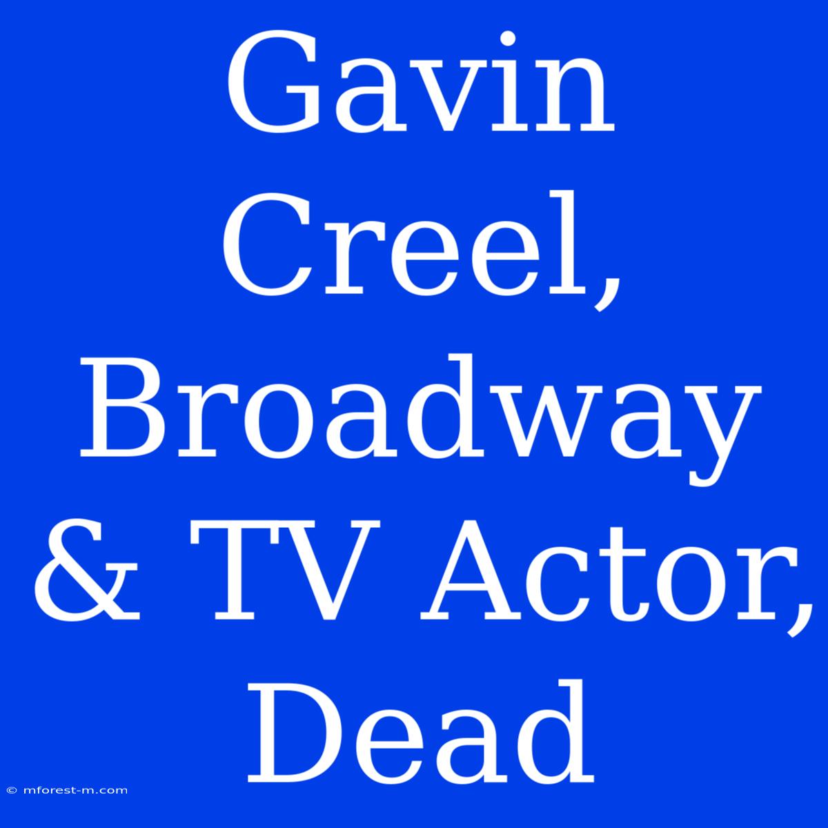 Gavin Creel, Broadway & TV Actor, Dead