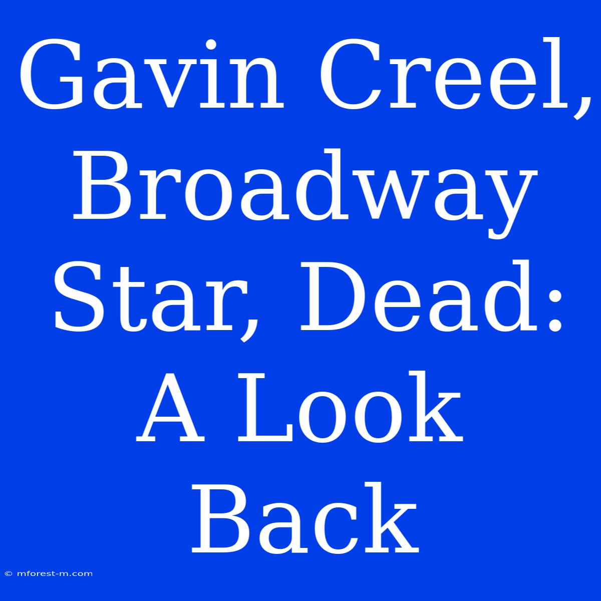 Gavin Creel, Broadway Star, Dead: A Look Back 