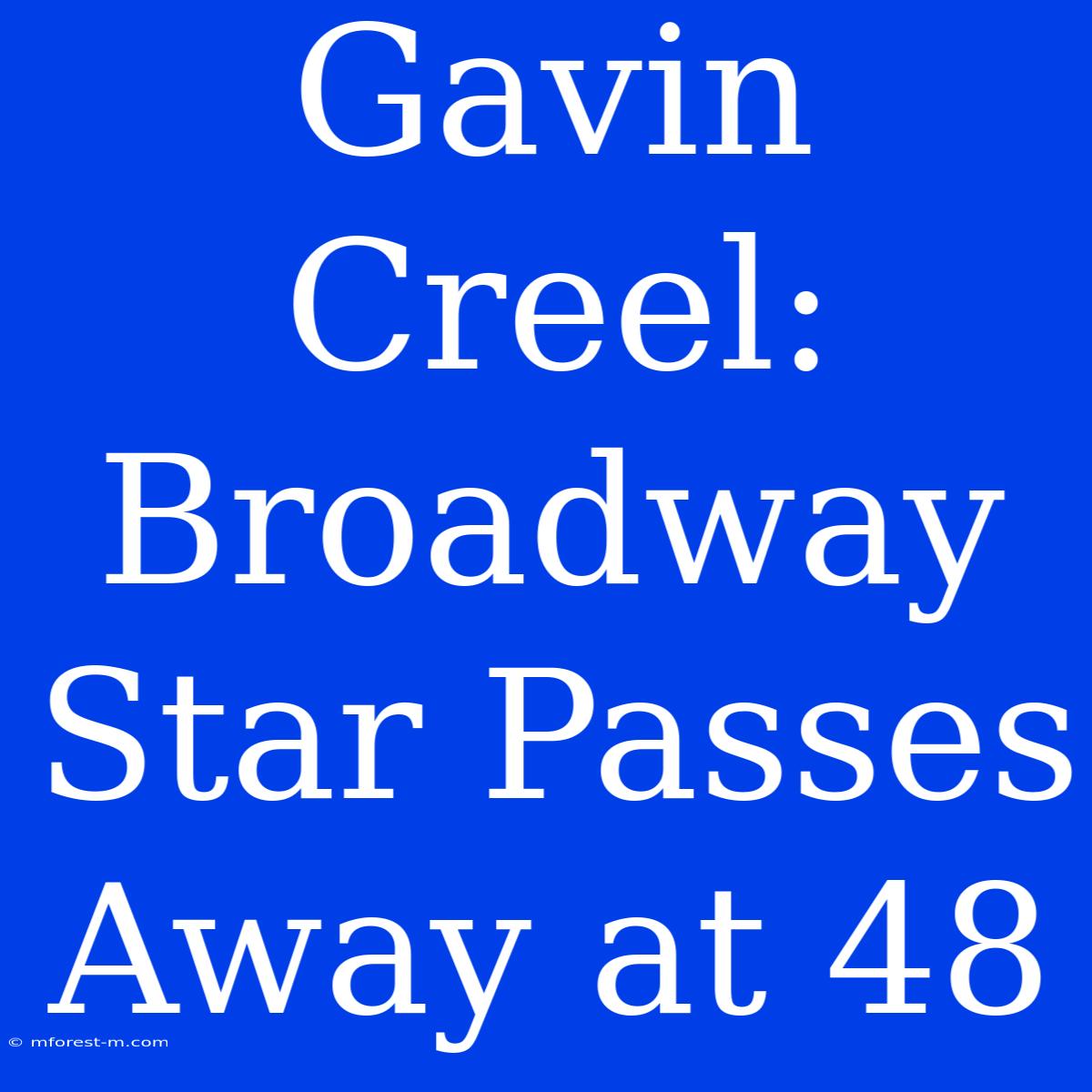 Gavin Creel: Broadway Star Passes Away At 48