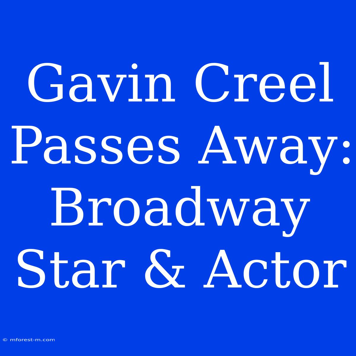 Gavin Creel Passes Away: Broadway Star & Actor