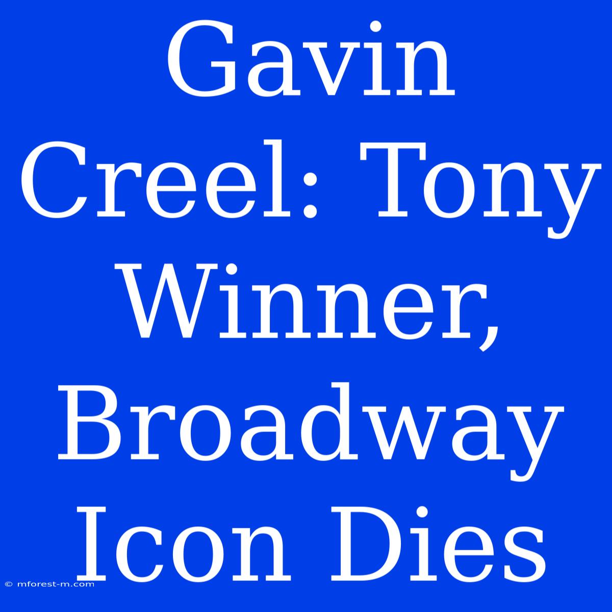 Gavin Creel: Tony Winner, Broadway Icon Dies