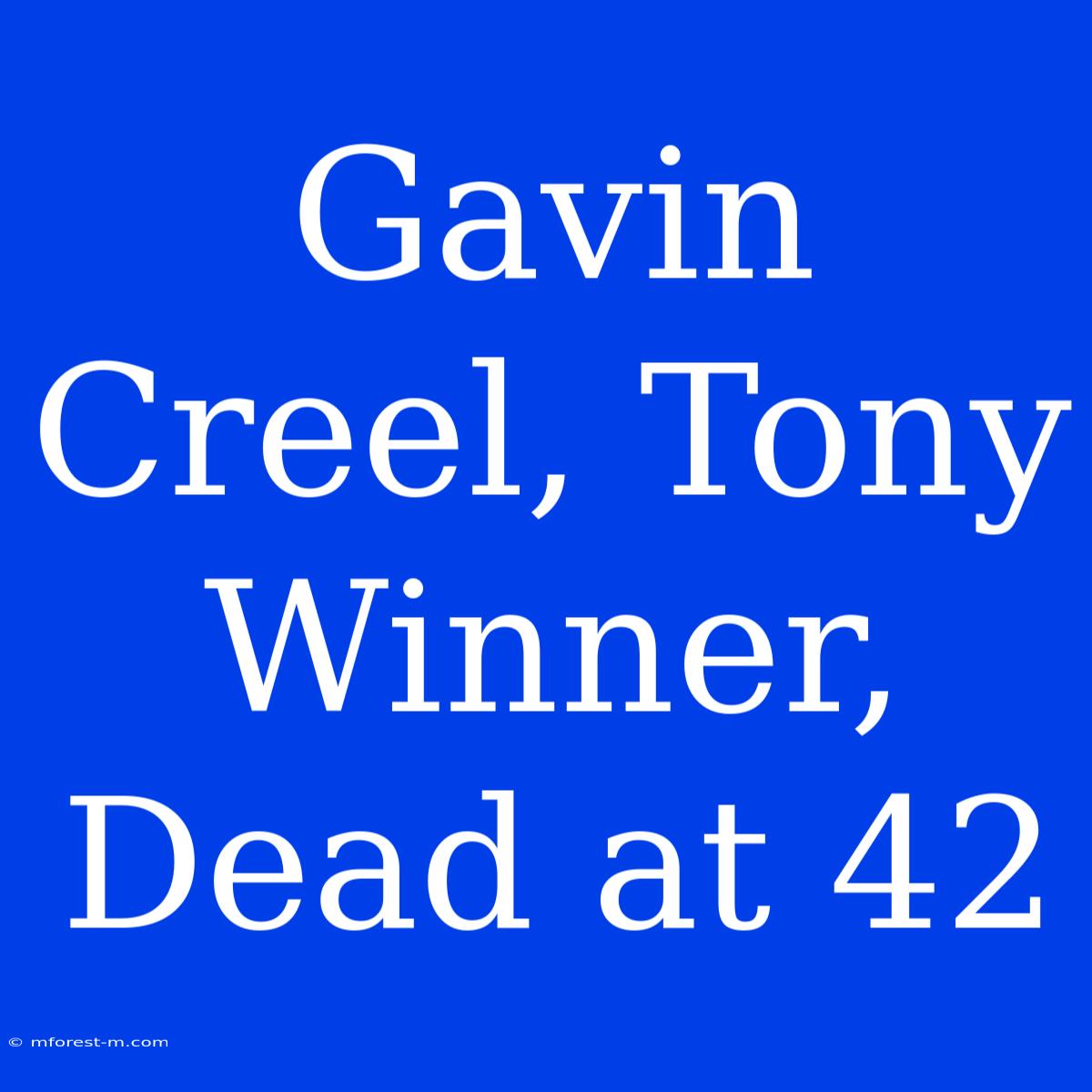 Gavin Creel, Tony Winner, Dead At 42