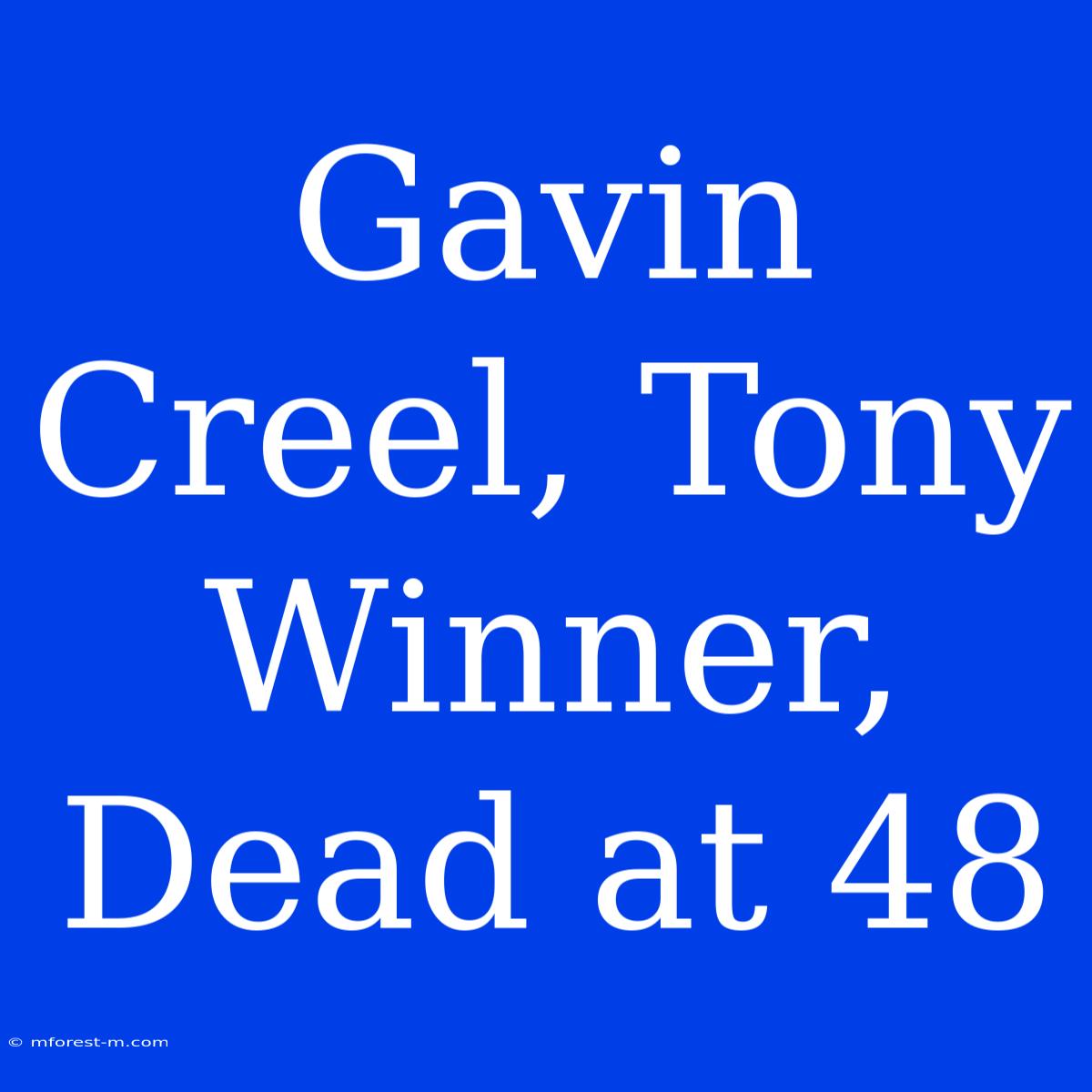 Gavin Creel, Tony Winner, Dead At 48