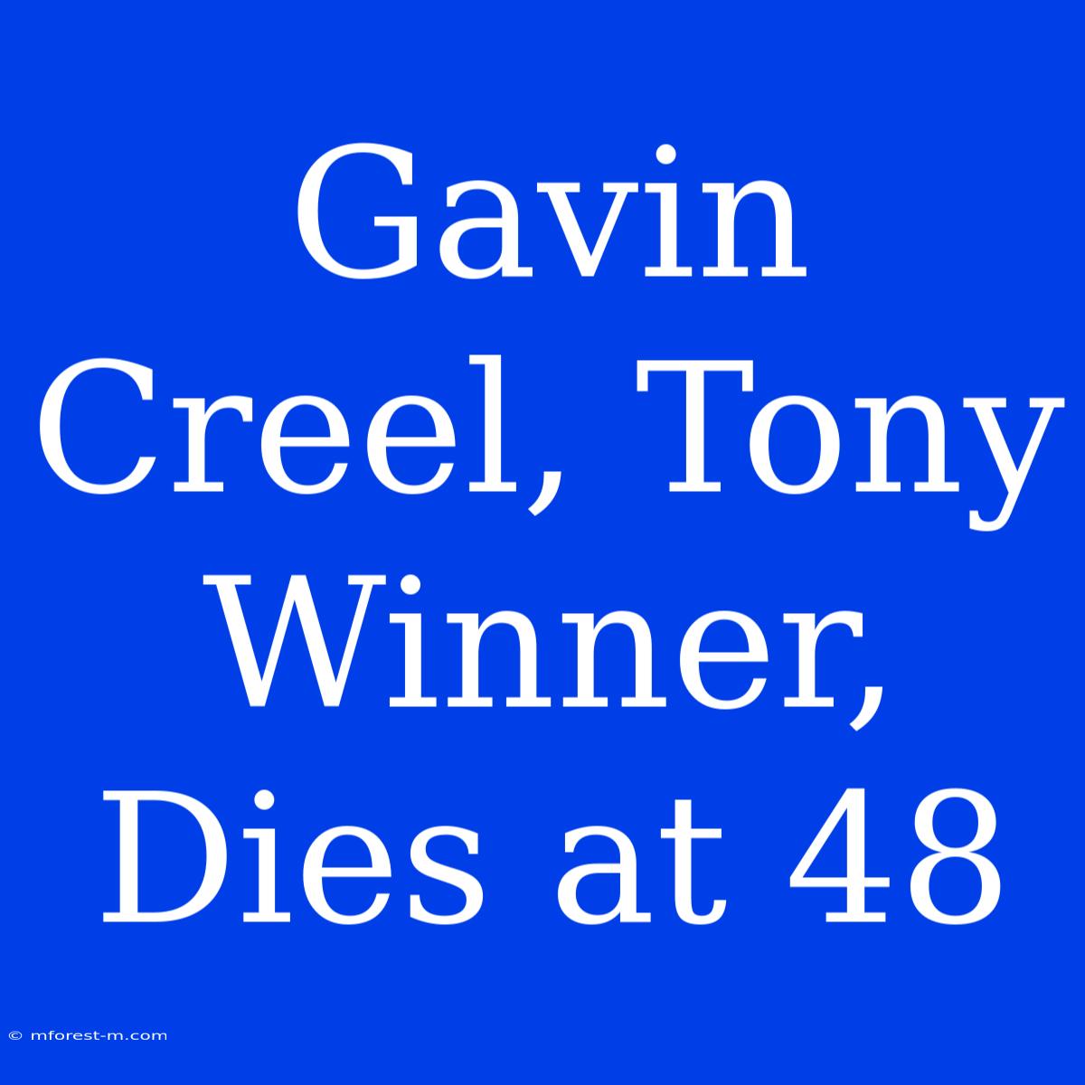 Gavin Creel, Tony Winner, Dies At 48