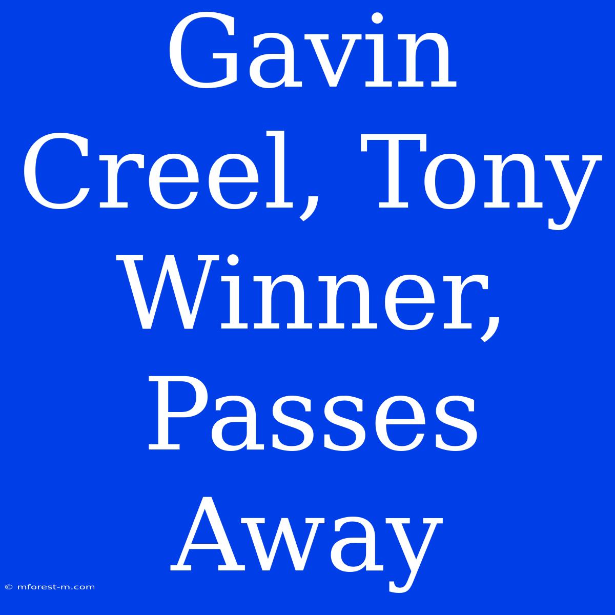 Gavin Creel, Tony Winner, Passes Away