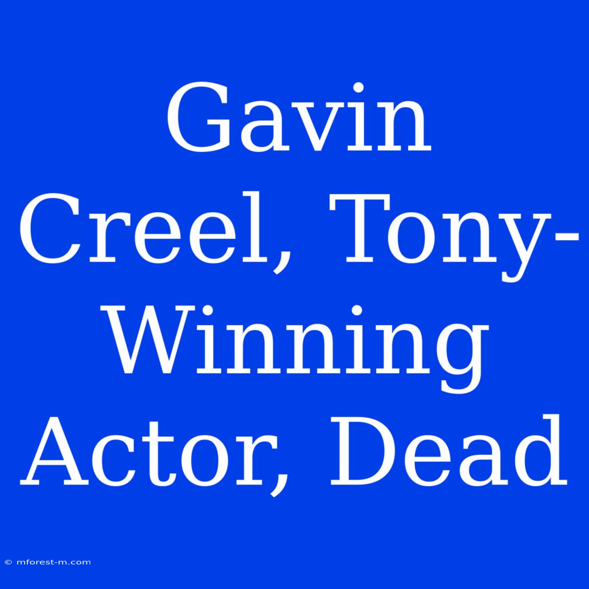 Gavin Creel, Tony-Winning Actor, Dead