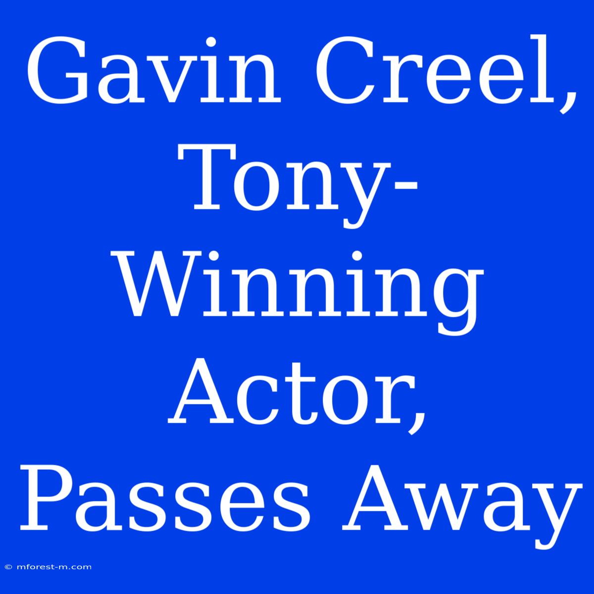 Gavin Creel, Tony-Winning Actor, Passes Away